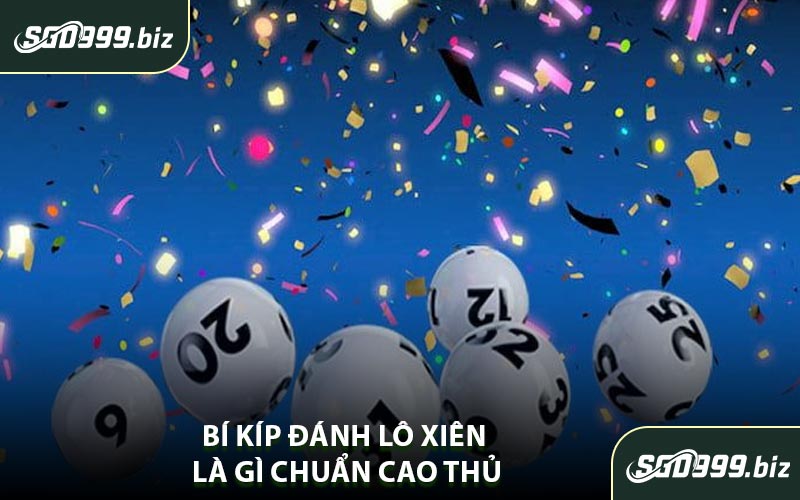 Bí Kíp Đánh Lô Xiên Là Gì Chuẩn Cao Thủ