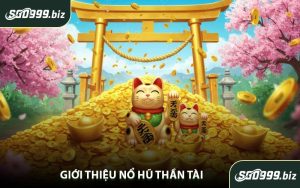Giới Thiệu Nổ Hũ Thần Tài