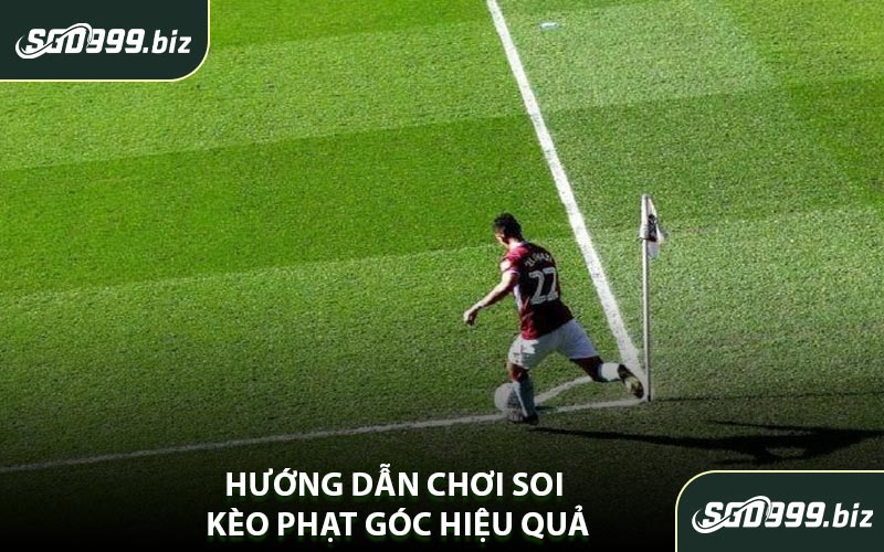 Hướng Dẫn Chơi Soi Kèo Phạt Góc Hiệu Quả