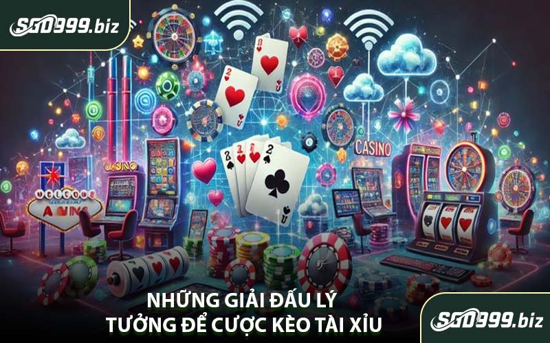 Những Giải Đấu Lý Tưởng Để Cược Kèo Tài Xỉu