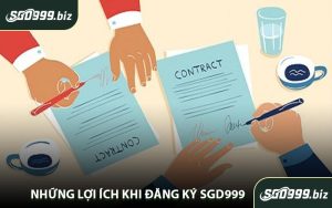 Những Lợi Ích Khi Đăng Ký SGD999