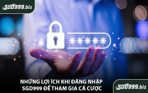 Những Lợi Ích Khi Đăng Nhập SGD999 Để Tham Gia Cá Cược