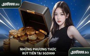 Những Phương Thức Rút Tiền Tại SGD999