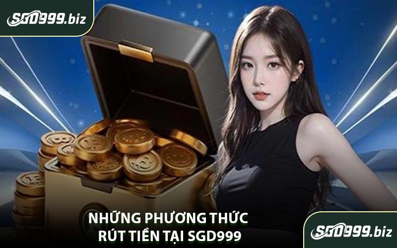Những Phương Thức Rút Tiền Tại SGD999
