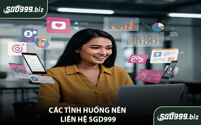Các Tình Huống Nên Liên Hệ SGD999